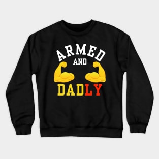 ARMED AND DADLY FUNNY FATHER BUFF DAD BOD MUSCLE GYM WORKOUT Crewneck Sweatshirt